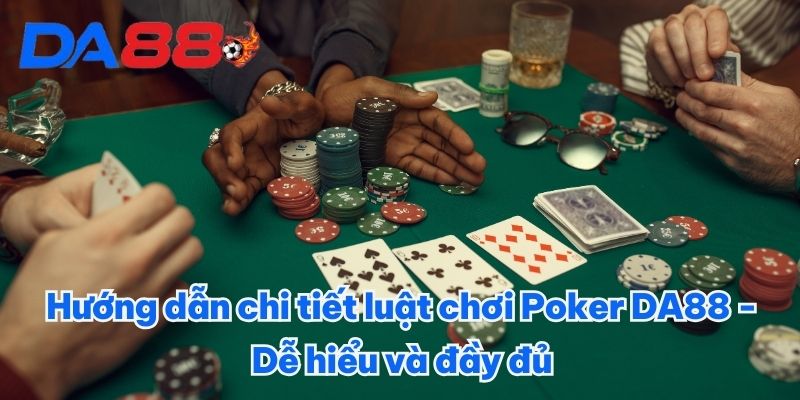 Hướng dẫn chi tiết luật chơi Poker DA88 - Dễ hiểu và đầy đủ