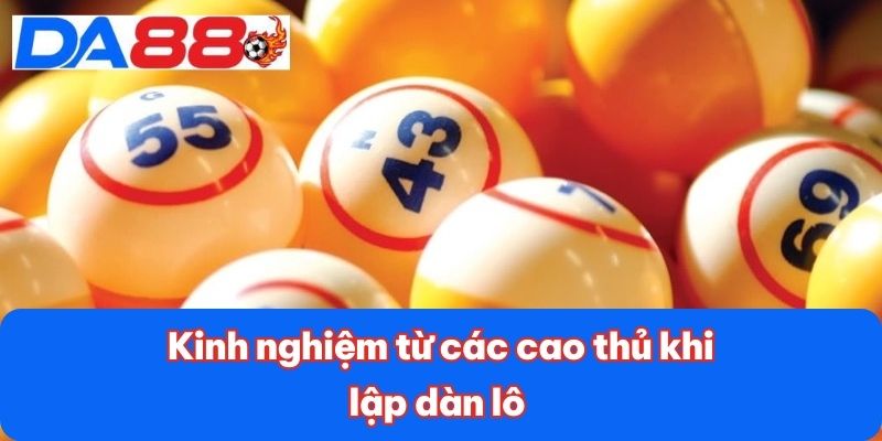 Kinh nghiệm từ các cao thủ khi lập dàn lô